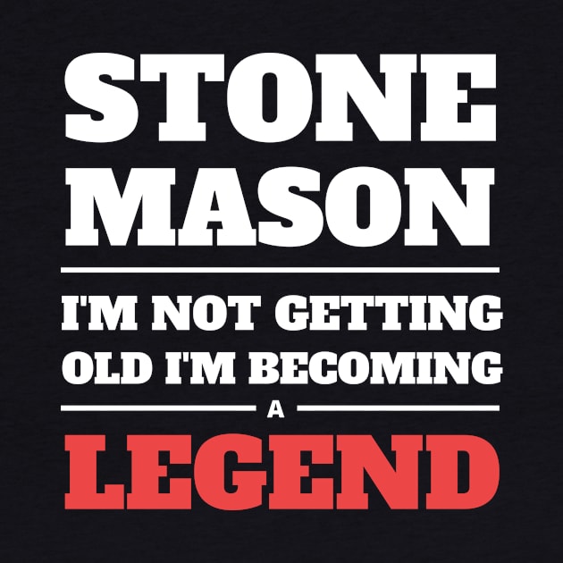 Stone Mason I'm Not Getting Old I'm Becoming a Legend by Crafty Mornings